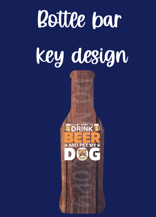 Digital design- bottle bar key design I want to drink beer and pet my dog