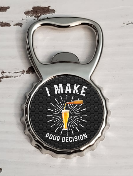 Digital Download- I make pour decisions bottle opener magnet design